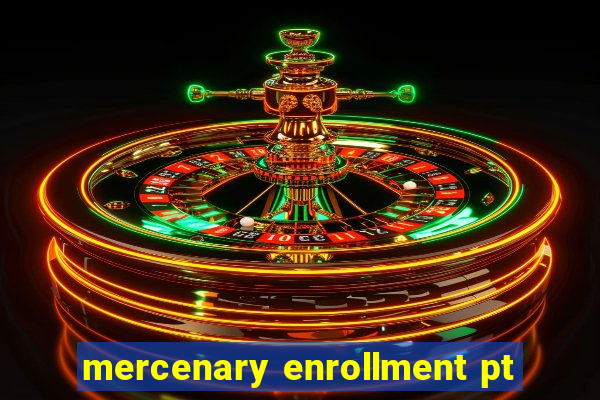 mercenary enrollment pt